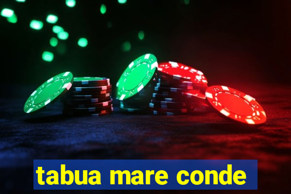 tabua mare conde